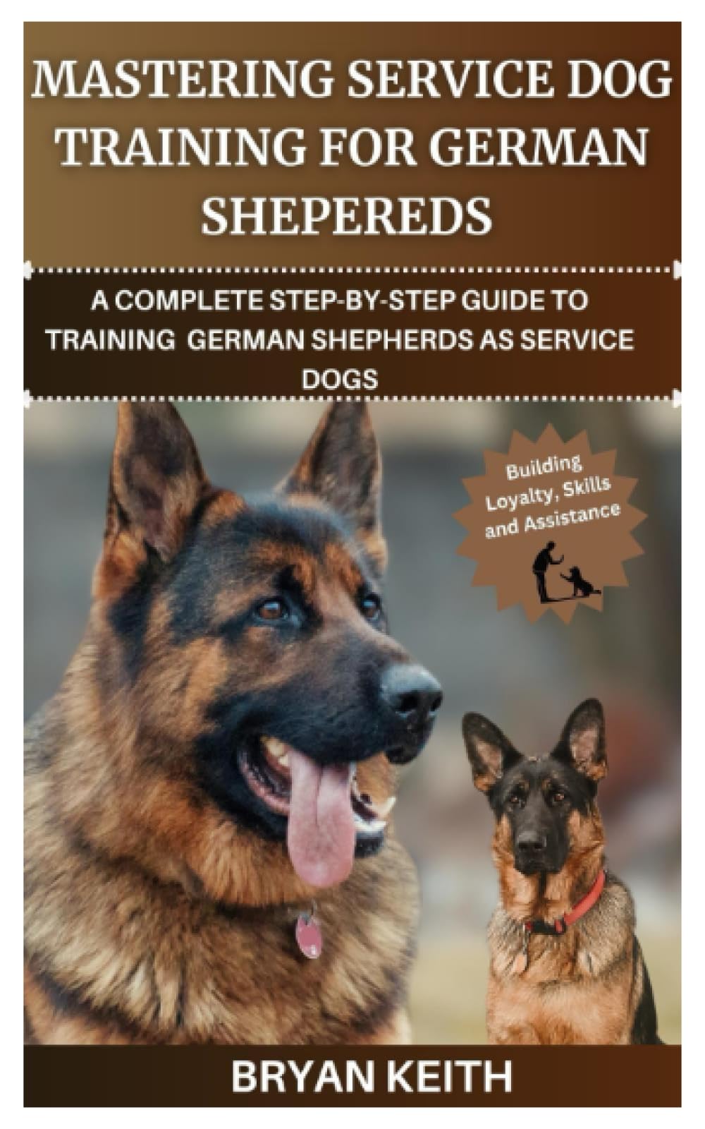 MASTERING SERVICE DOG TRAINING FOR GERMAN SHEPHERDS: A COMPLETE STEP-BY-STEP GUIDE TO TRAINING GERMAN SHEPHERDS AS SERVICE DOGS
