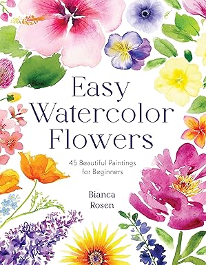 Easy Watercolor Flowers: 45 Beautiful Paintings for Beginners- book