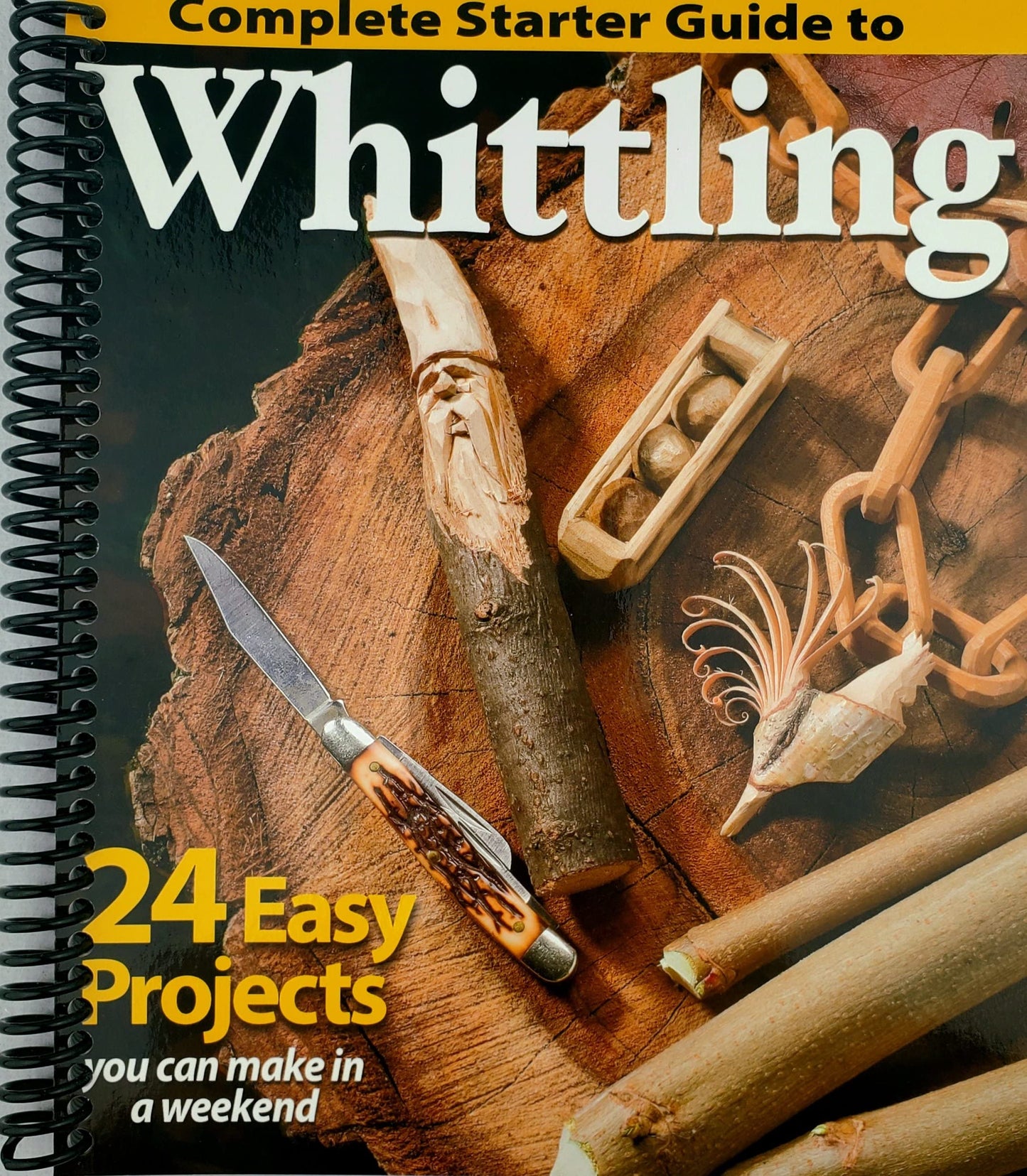 Complete Starter Guide to Whittling: 24 Easy Projects You Can Make in a Weekend- paperback