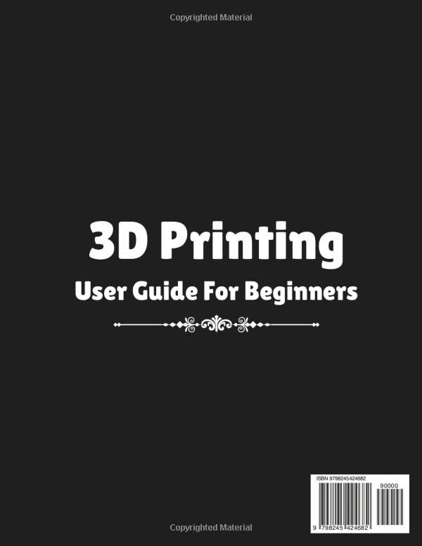 3D Printing User Guide For Beginners: A Step-By-Step Manual On How To Navigate The Interface