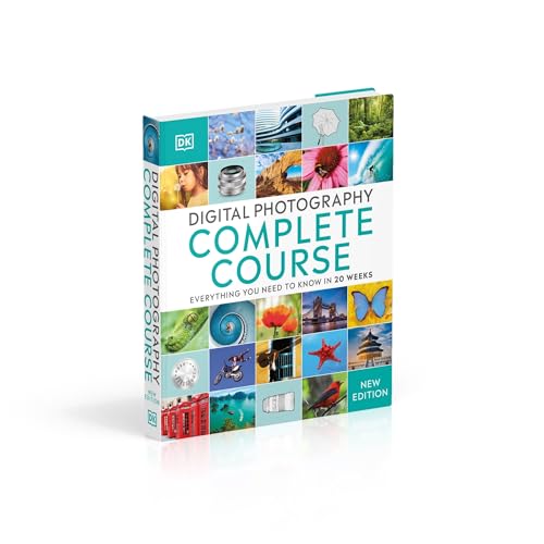 Digital Photography Complete Course: Learn Everything You Need to Know in 20 Weeks
