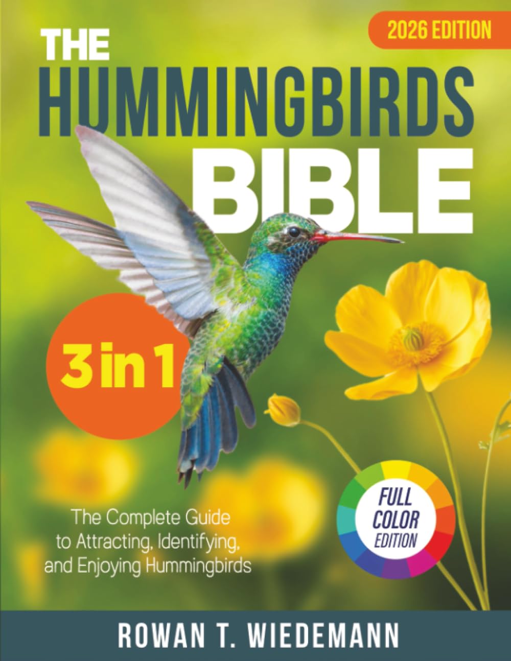 The Hummingbirds Bible: [3 in 1] The Complete Guide to Attracting, Identifying, and Enjoying Hummingbirds- paperback