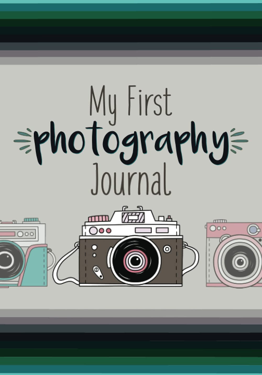 My First Photograph Journal: A Photography Journal for Kids with Fun Photography Challenges and Tips for Better Photography
