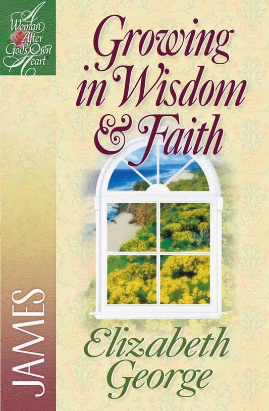 Growing in Wisdom and Faith: James (A Woman After God's Own Heart)- paperback