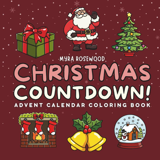 Christmas Countdown!: Advent Calendar Coloring Book With 25 Festive Holiday Pages To Color For Kids And Adults