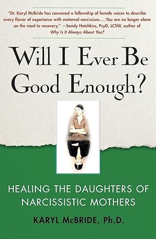 Will I Ever Be Good Enough?: Healing the Daughters of Narcissistic Mothers by Dr. Karyl McBride Ph.D.