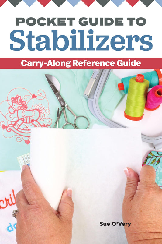 Pocket Guide to Stabilizers: Carry-Along Reference Guide (Landauer) 4x6 Sewing Reference for Tear-Away, Cut-Away, Wash-Away, Heat-Away, and Specialty Stabilizers; Choose the Right One for Each Project
