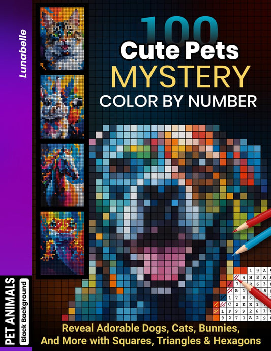 100 Cute Pets Mystery Mosaics Color By Number for Adults: Relax and Reveal Adorable Dogs, Cats, Bunnies, Birds & More