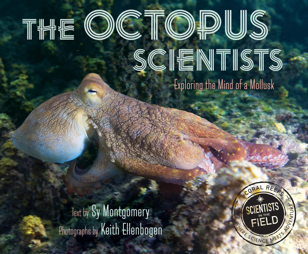 The Octopus Scientists: Join marine scientists in Moorea, Tahiti, to explore the shape-shifting octopus's amazing mind―paperback