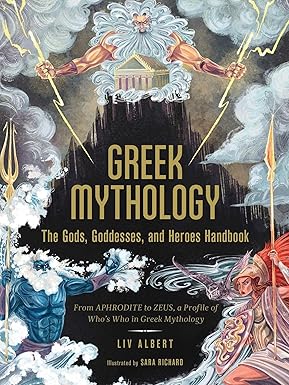 Greek Mythology: The Gods, Goddesses, and Heroes Handbook: From Aphrodite to Zeus, a Profile of Who's Who in Greek Mythology (World Mythology and Folklore Series)Hardcover