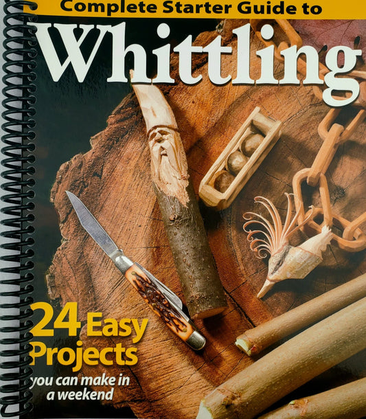 Complete Starter Guide to Whittling: 24 Easy Projects You Can Make in a Weekend- paperback